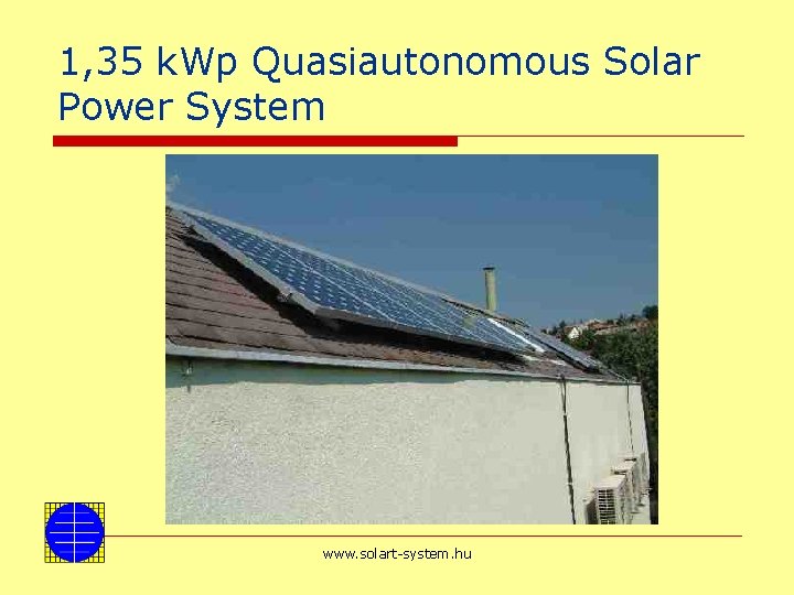 1, 35 k. Wp Quasiautonomous Solar Power System www. solart-system. hu 