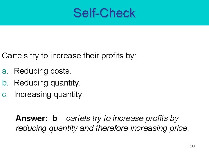 Self-Check Cartels try to increase their profits by: a. Reducing costs. b. Reducing quantity. Self-Check Cartels try to increase their profits by: a. Reducing costs. b. Reducing quantity.