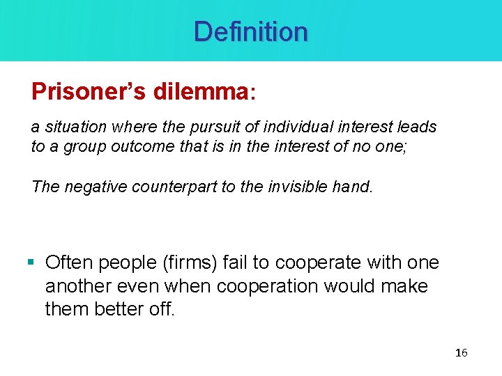 Definition Prisoner’s dilemma: a situation where the pursuit of individual interest leads to a Definition Prisoner’s dilemma: a situation where the pursuit of individual interest leads to a