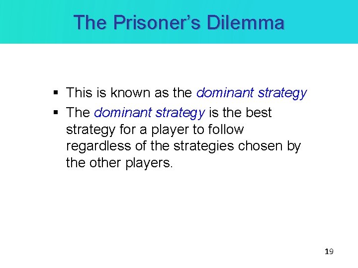 The Prisoner’s Dilemma § This is known as the dominant strategy § The dominant The Prisoner’s Dilemma § This is known as the dominant strategy § The dominant