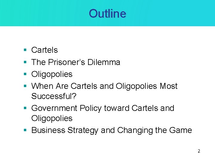 Outline § § Cartels The Prisoner’s Dilemma Oligopolies When Are Cartels and Oligopolies Most Outline § § Cartels The Prisoner’s Dilemma Oligopolies When Are Cartels and Oligopolies Most