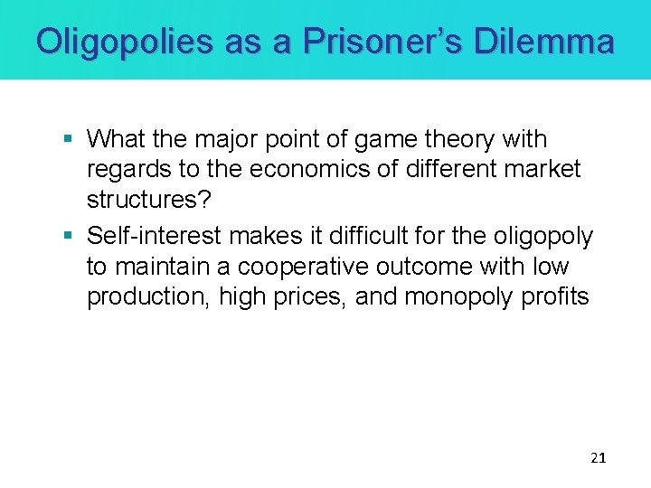 Oligopolies as a Prisoner’s Dilemma § What the major point of game theory with Oligopolies as a Prisoner’s Dilemma § What the major point of game theory with