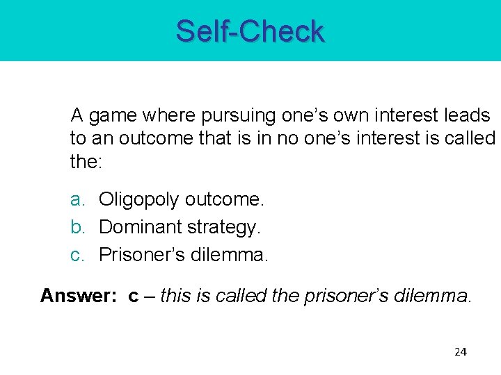 Self-Check A game where pursuing one’s own interest leads to an outcome that is Self-Check A game where pursuing one’s own interest leads to an outcome that is