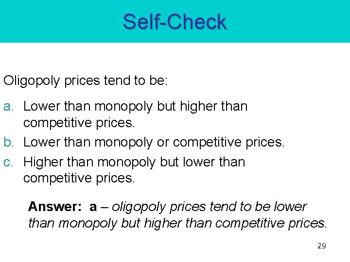 Self-Check Oligopoly prices tend to be: a. Lower than monopoly but higher than competitive Self-Check Oligopoly prices tend to be: a. Lower than monopoly but higher than competitive