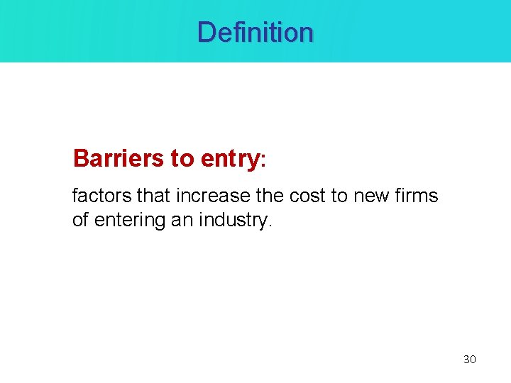 Definition Barriers to entry: factors that increase the cost to new firms of entering Definition Barriers to entry: factors that increase the cost to new firms of entering