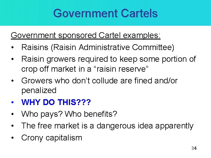 Government Cartels Government sponsored Cartel examples: • Raisins (Raisin Administrative Committee) • Raisin growers Government Cartels Government sponsored Cartel examples: • Raisins (Raisin Administrative Committee) • Raisin growers