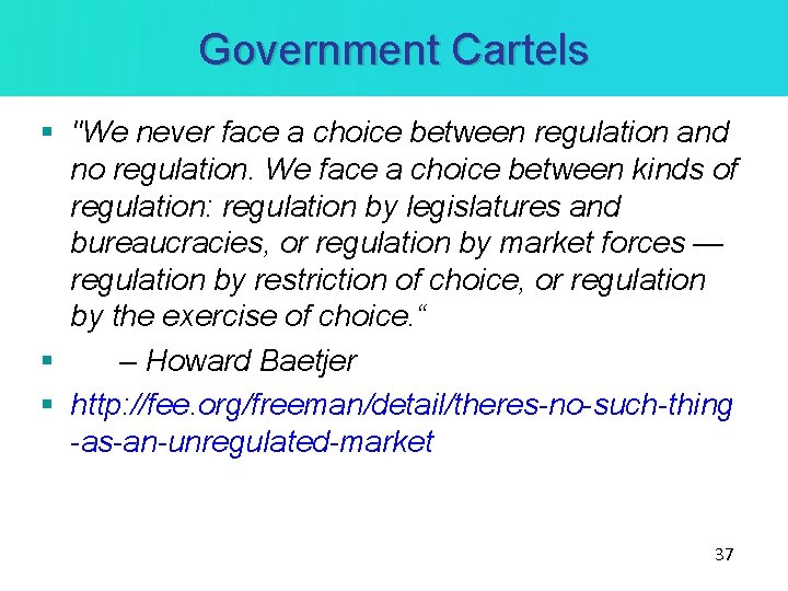 Government Cartels § "We never face a choice between regulation and no regulation. We Government Cartels § "We never face a choice between regulation and no regulation. We