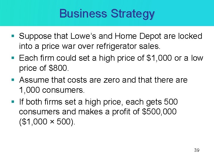 Business Strategy § Suppose that Lowe’s and Home Depot are locked into a price Business Strategy § Suppose that Lowe’s and Home Depot are locked into a price