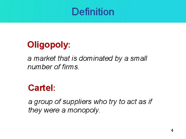 Definition Oligopoly: a market that is dominated by a small number of firms. Cartel: Definition Oligopoly: a market that is dominated by a small number of firms. Cartel:
