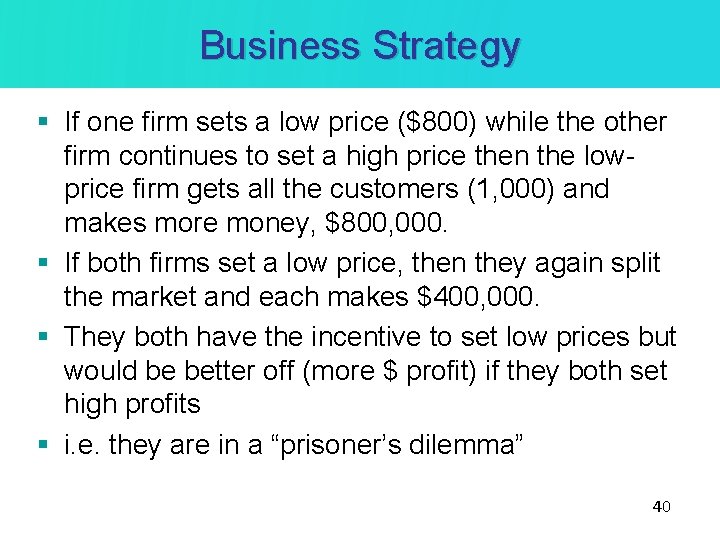 Business Strategy § If one firm sets a low price ($800) while the other Business Strategy § If one firm sets a low price ($800) while the other