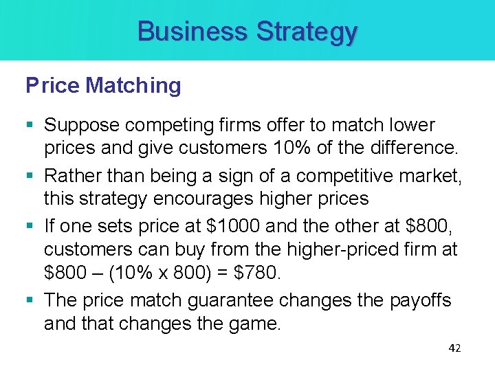 Business Strategy Price Matching § Suppose competing firms offer to match lower prices and Business Strategy Price Matching § Suppose competing firms offer to match lower prices and