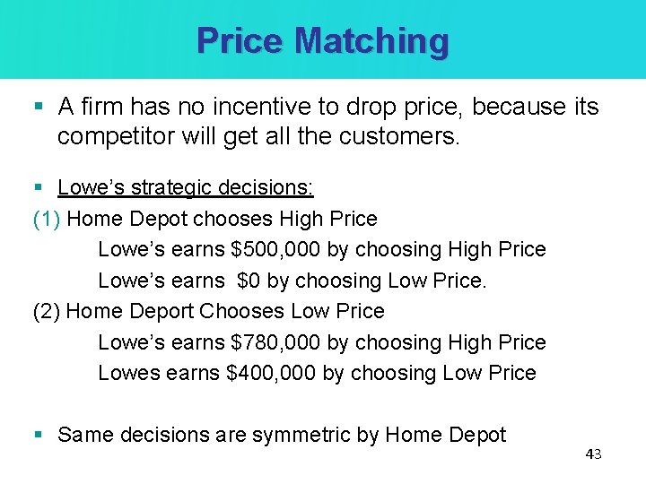 Price Matching § A firm has no incentive to drop price, because its competitor Price Matching § A firm has no incentive to drop price, because its competitor