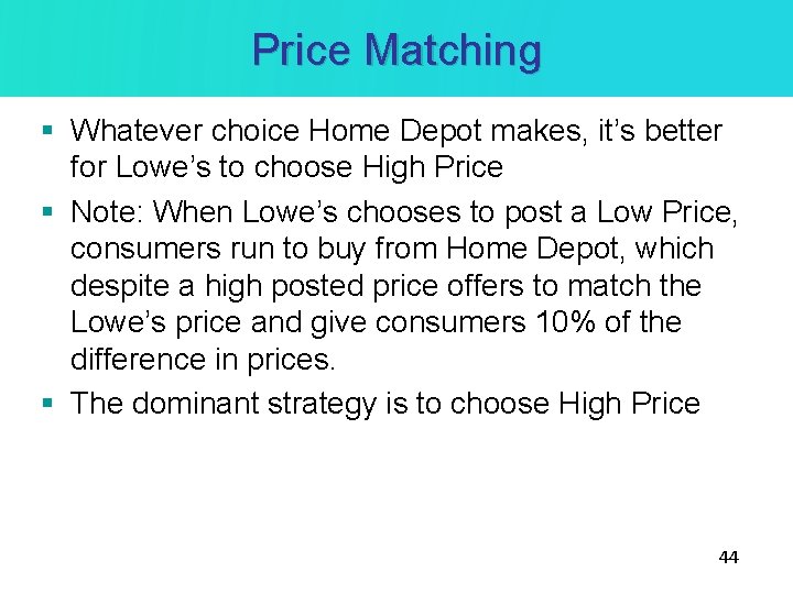Price Matching § Whatever choice Home Depot makes, it’s better for Lowe’s to choose Price Matching § Whatever choice Home Depot makes, it’s better for Lowe’s to choose
