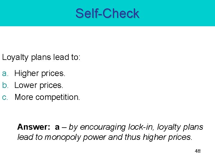 Self-Check Loyalty plans lead to: a. Higher prices. b. Lower prices. c. More competition. Self-Check Loyalty plans lead to: a. Higher prices. b. Lower prices. c. More competition.