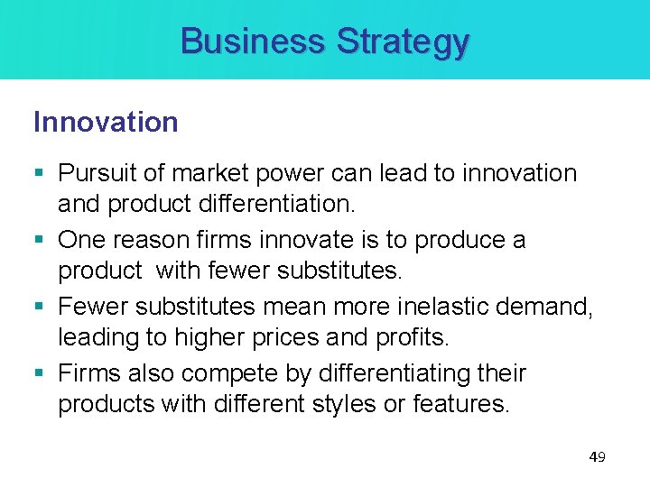 Business Strategy Innovation § Pursuit of market power can lead to innovation and product Business Strategy Innovation § Pursuit of market power can lead to innovation and product