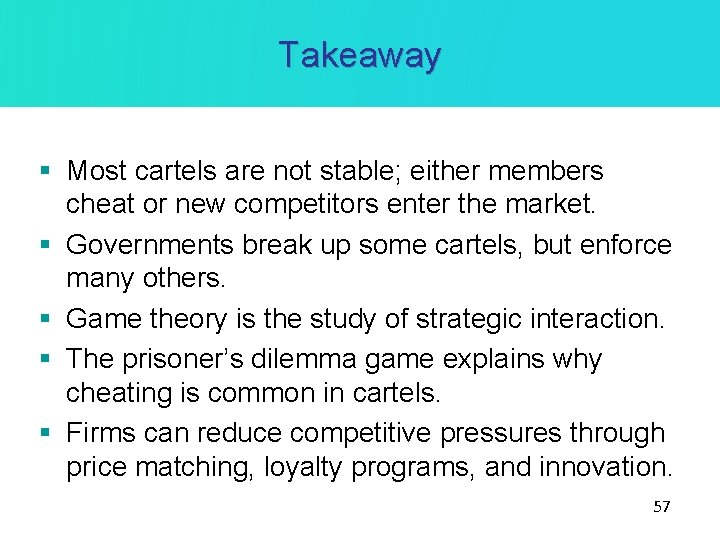 Takeaway § Most cartels are not stable; either members cheat or new competitors enter Takeaway § Most cartels are not stable; either members cheat or new competitors enter