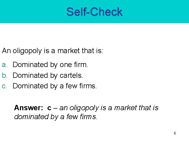 Self-Check An oligopoly is a market that is: a. Dominated by one firm. b. Self-Check An oligopoly is a market that is: a. Dominated by one firm. b.