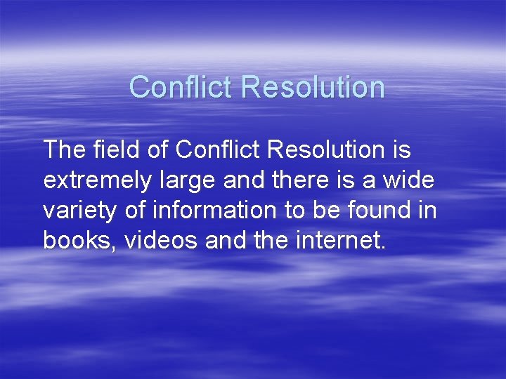 Conflict Resolution The field of Conflict Resolution is extremely large and there is a