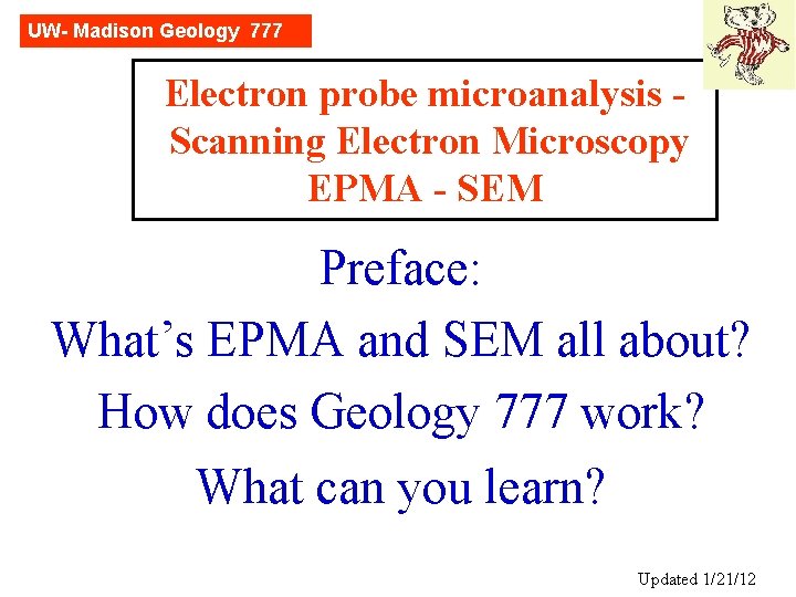 UW- Madison Geology 777 Electron probe microanalysis Scanning Electron Microscopy EPMA - SEM Preface: