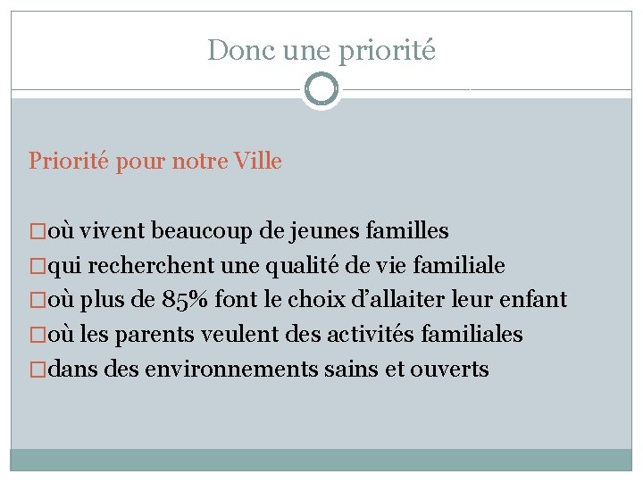 Donc une priorité Priorité pour notre Ville �où vivent beaucoup de jeunes familles �qui