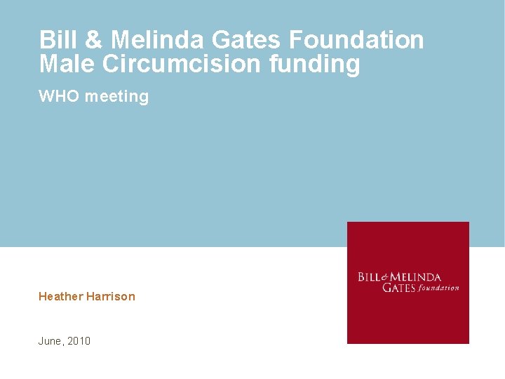 Bill & Melinda Gates Foundation Male Circumcision funding WHO meeting Heather Harrison June, 2010