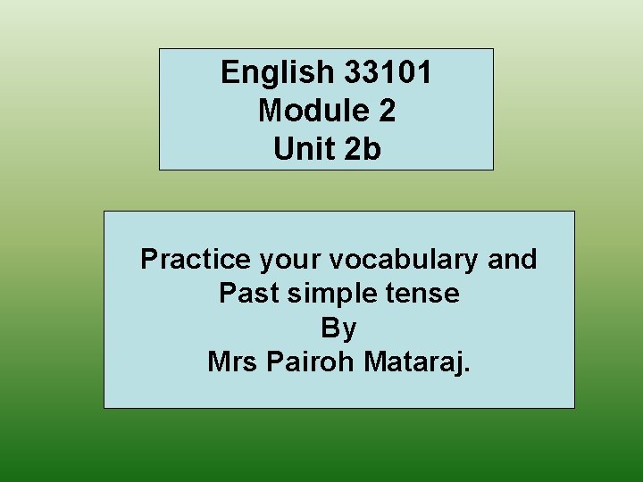 English 33101 Module 2 Unit 2 b Practice your vocabulary and Past simple tense