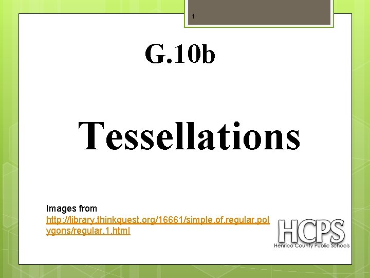 1 G. 10 b Tessellations Images from http: //library. thinkquest. org/16661/simple. of. regular. pol