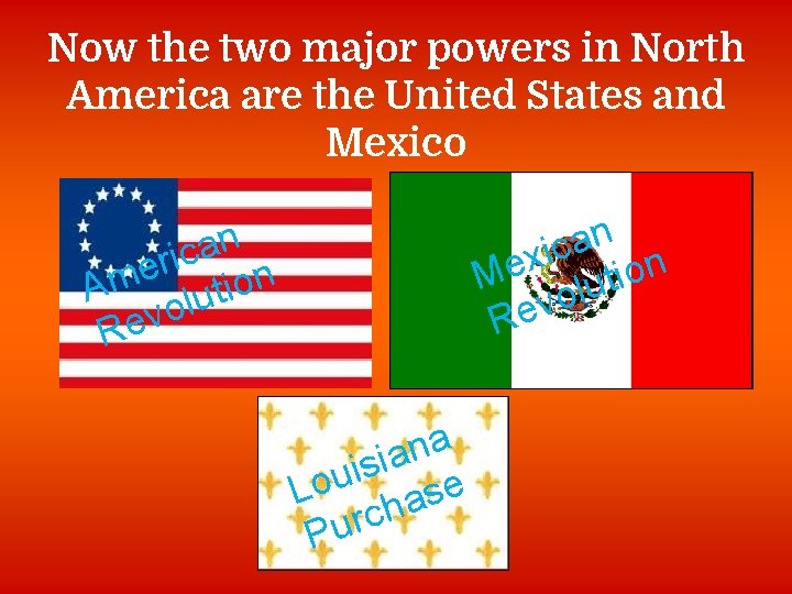 Now the two major powers in North America are the United States and Mexico