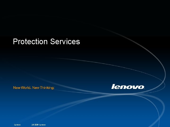 Protection Services Lenovo | © 2006 Lenovo 