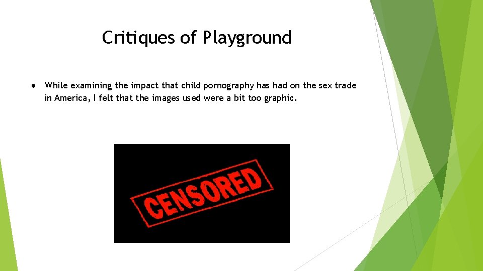 Critiques of Playground ● While examining the impact that child pornography has had on