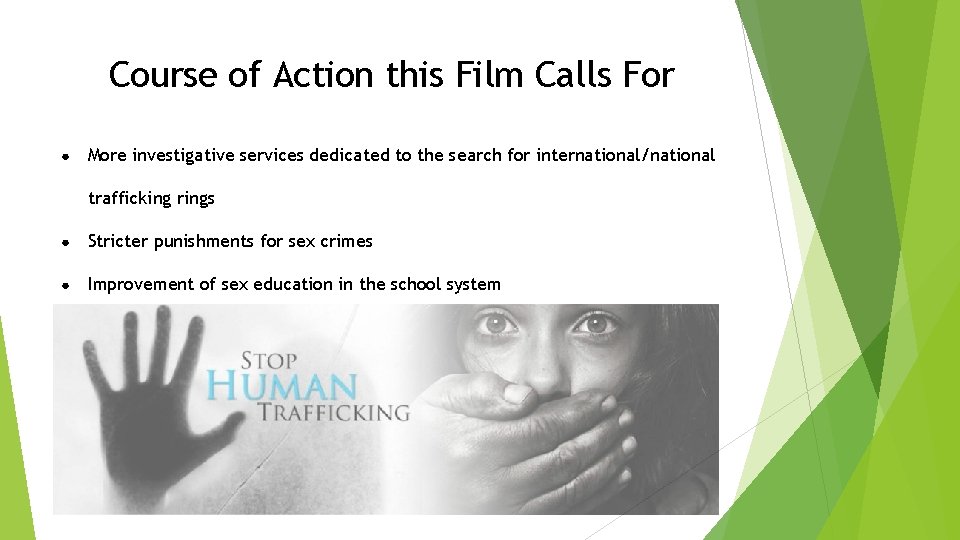 Course of Action this Film Calls For ● More investigative services dedicated to the