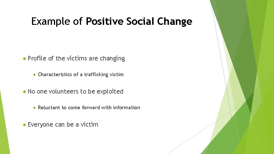 Example of Positive Social Change ● Profile of the victims are changing ● Characteristics