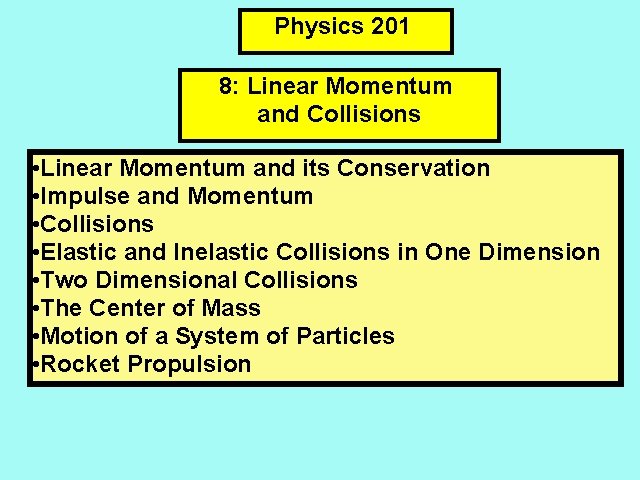 Physics 201 8: Linear Momentum and Collisions • Linear Momentum and its Conservation •