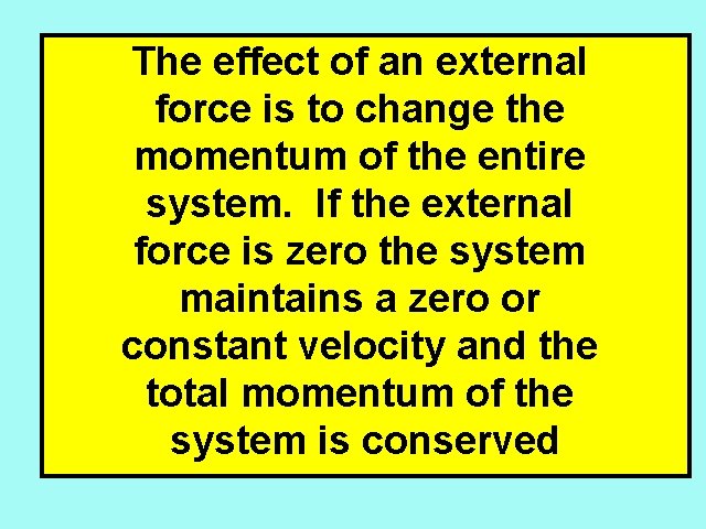 The effect of an external force is to change the momentum of the entire