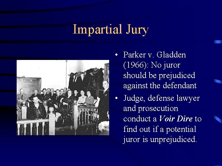 Impartial Jury • Parker v. Gladden (1966): No juror should be prejudiced against the