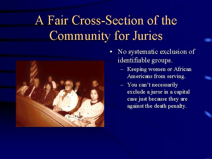 A Fair Cross-Section of the Community for Juries • No systematic exclusion of identifiable