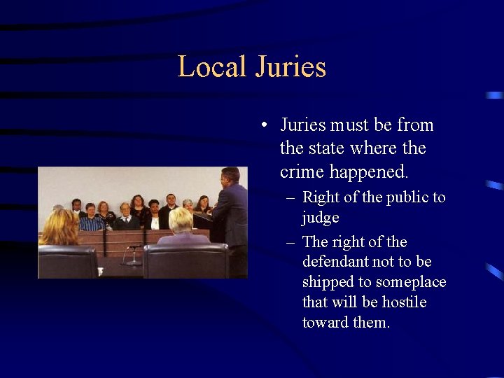 Local Juries • Juries must be from the state where the crime happened. –