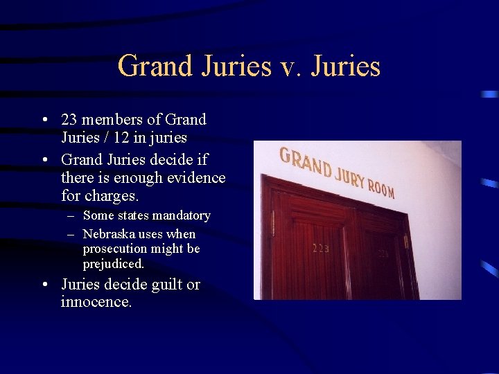 Grand Juries v. Juries • 23 members of Grand Juries / 12 in juries