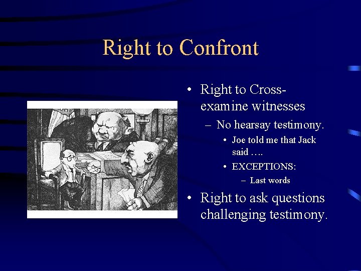 Right to Confront • Right to Crossexamine witnesses – No hearsay testimony. • Joe Right to Confront • Right to Crossexamine witnesses – No hearsay testimony. • Joe