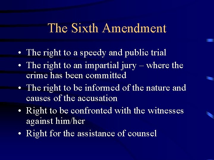 The Sixth Amendment • The right to a speedy and public trial • The