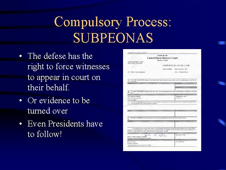 Compulsory Process: SUBPEONAS • The defese has the right to force witnesses to appear