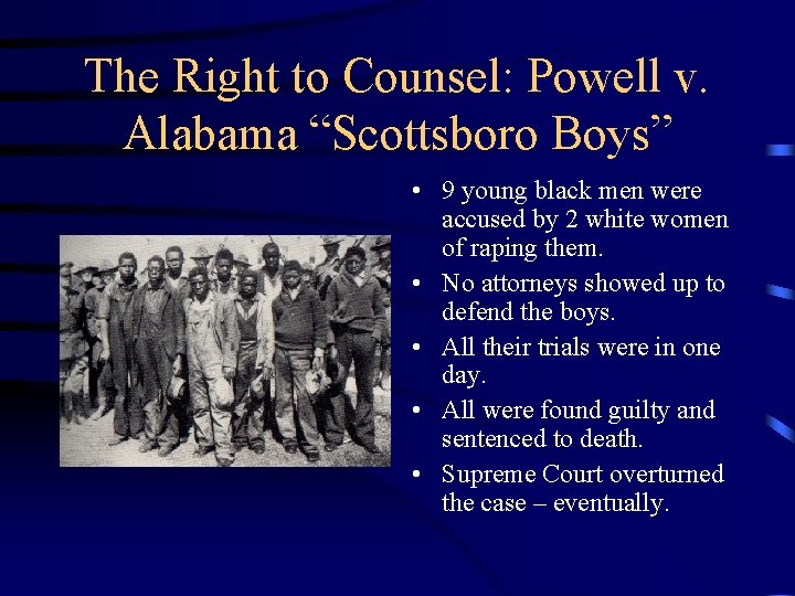 The Right to Counsel: Powell v. Alabama “Scottsboro Boys” • 9 young black men The Right to Counsel: Powell v. Alabama “Scottsboro Boys” • 9 young black men