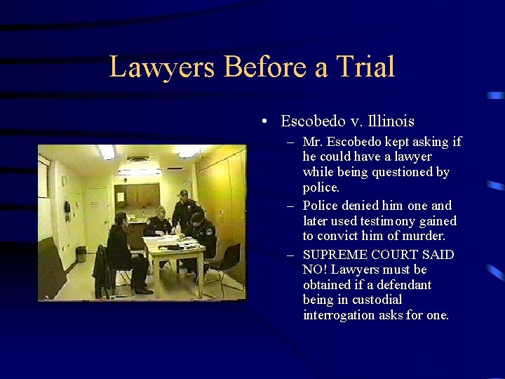 Lawyers Before a Trial • Escobedo v. Illinois – Mr. Escobedo kept asking if