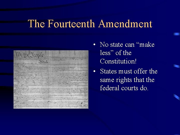 The Fourteenth Amendment • No state can “make less” of the Constitution! • States The Fourteenth Amendment • No state can “make less” of the Constitution! • States