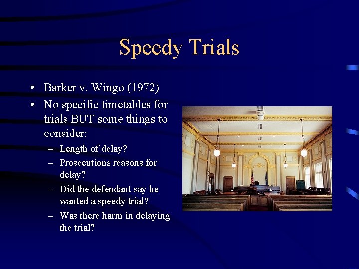 Speedy Trials • Barker v. Wingo (1972) • No specific timetables for trials BUT Speedy Trials • Barker v. Wingo (1972) • No specific timetables for trials BUT