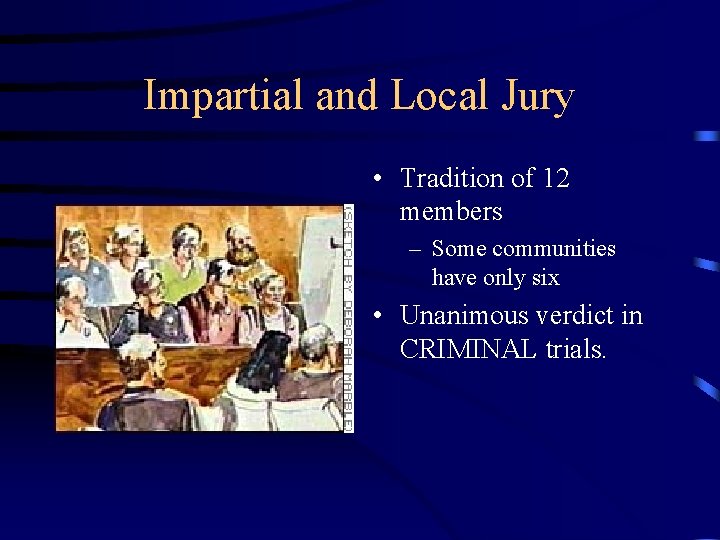 Impartial and Local Jury • Tradition of 12 members – Some communities have only