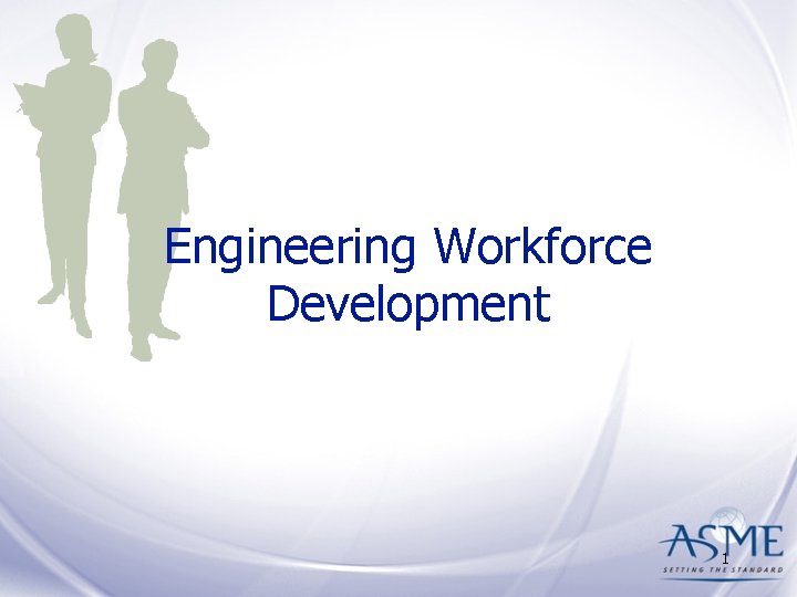 Engineering Workforce Development 1 Engineering Workforce Development 1