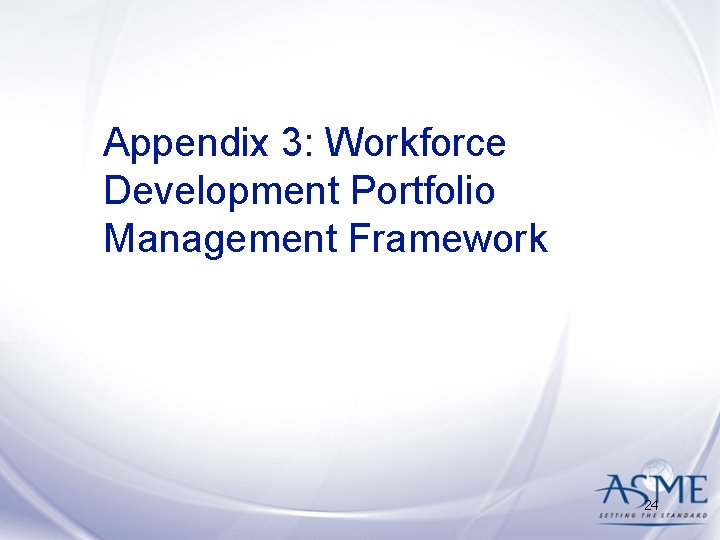 Appendix 3: Workforce Development Portfolio Management Framework 24 Appendix 3: Workforce Development Portfolio Management Framework 24