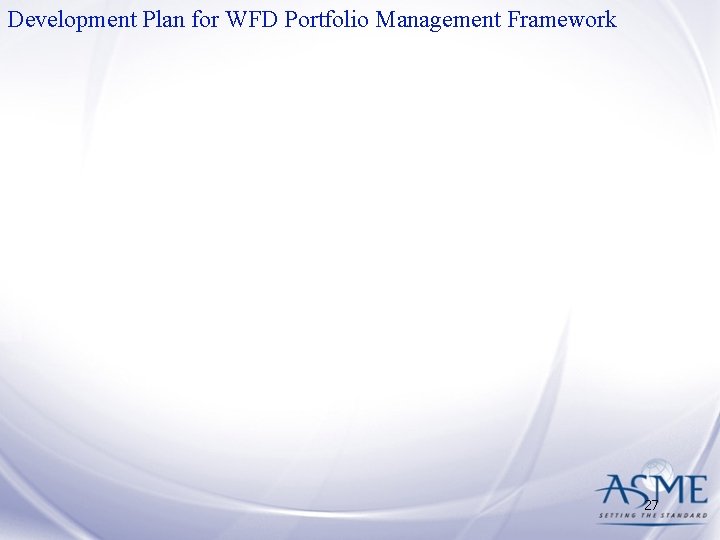 Development Plan for WFD Portfolio Management Framework 27 Development Plan for WFD Portfolio Management Framework 27