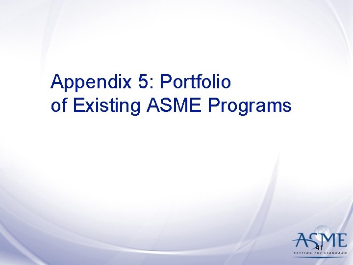 Appendix 5: Portfolio of Existing ASME Programs 41 Appendix 5: Portfolio of Existing ASME Programs 41
